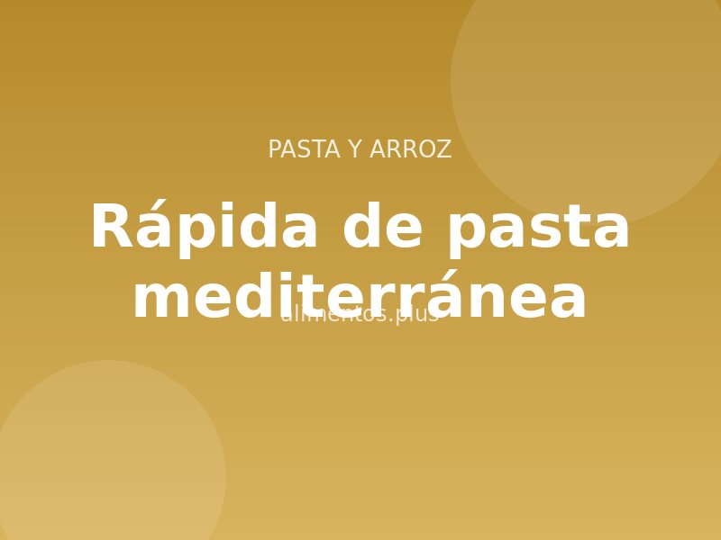 Receta rápida de pasta mediterránea