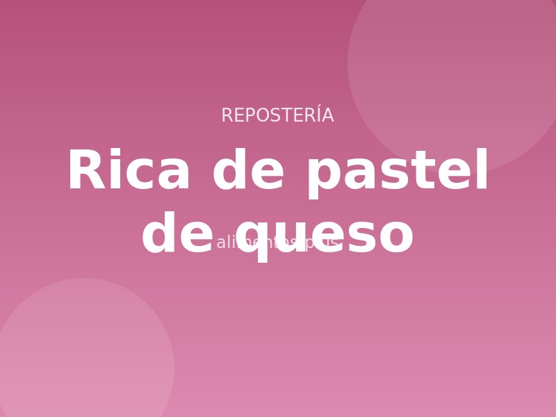 Receta rica de pastel de queso