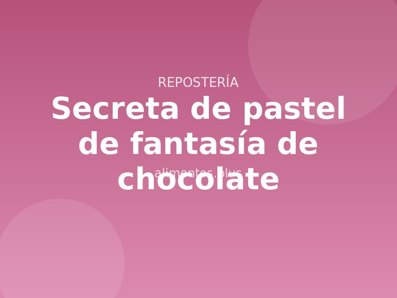 Receta secreta de pastel de fantasía de chocolate
