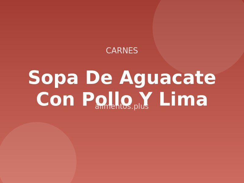 Receta Sopa de Aguacate con Pollo y Lima
