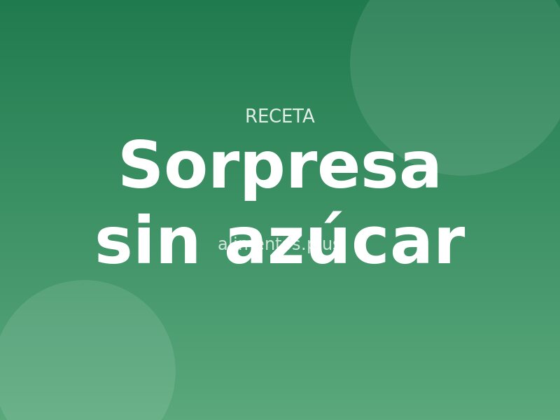 Receta sorpresa sin azúcar