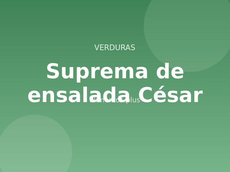 Receta suprema de ensalada César