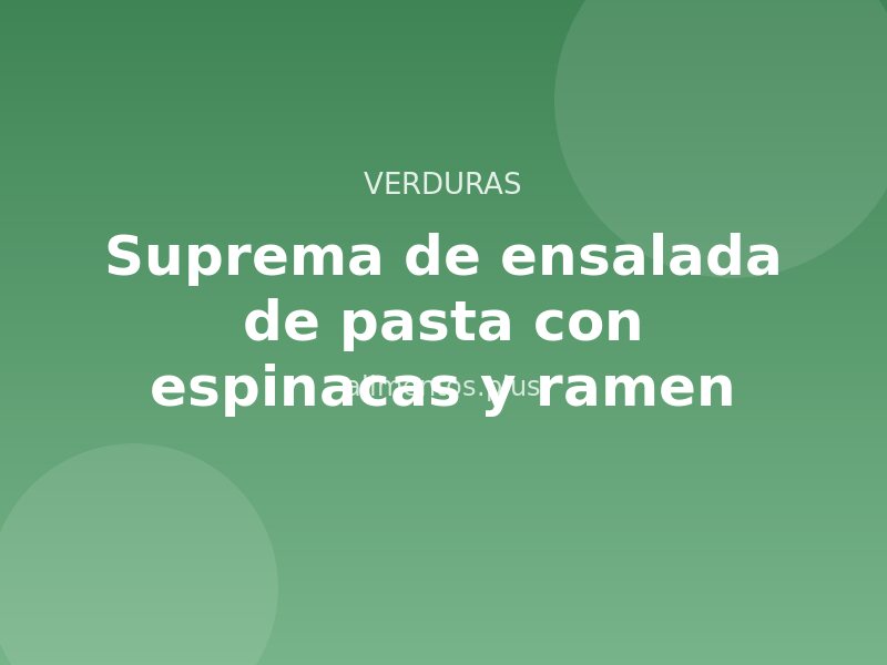 Receta suprema de ensalada de pasta con espinacas y ramen