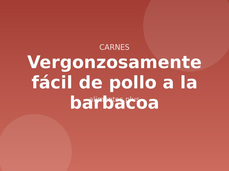 Receta vergonzosamente fácil de pollo a la barbacoa