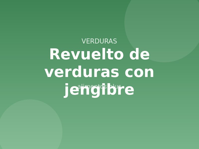 Revuelto de verduras con jengibre
