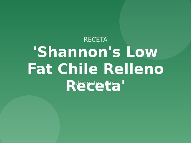 'shannon's Low Fat Chile Relleno Receta'