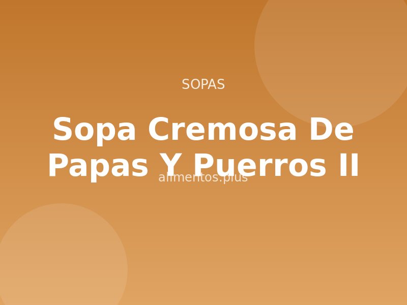 Sopa Cremosa de Papas y Puerros (II)