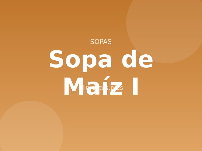 Sopa de Maíz (I)