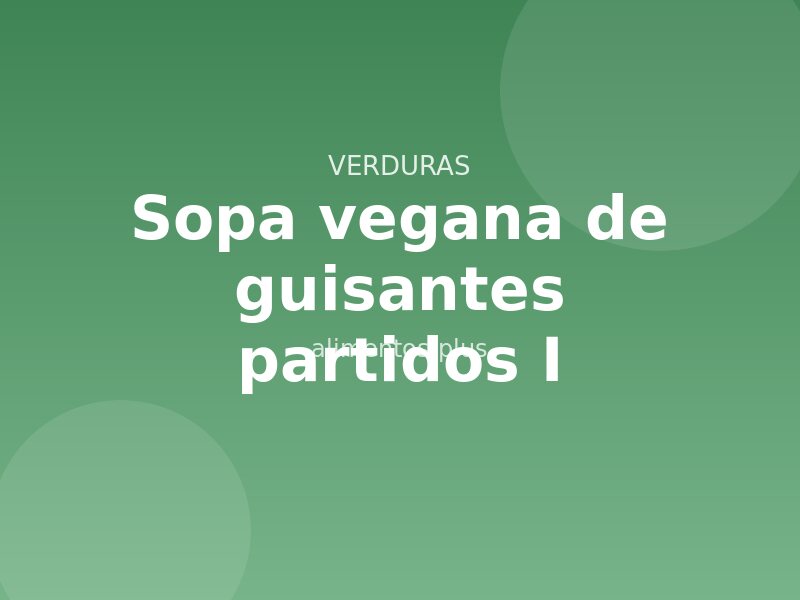 Sopa vegana de guisantes partidos I Receta