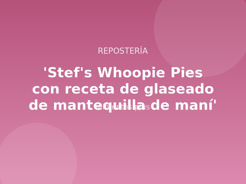 'Stef's Whoopie Pies con receta de glaseado de mantequilla de maní'