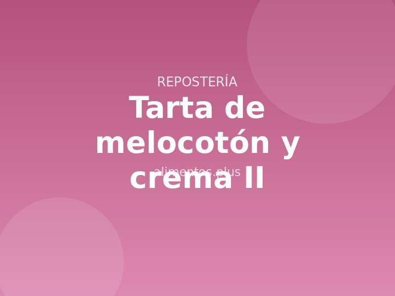 Tarta de melocotón y crema (II)