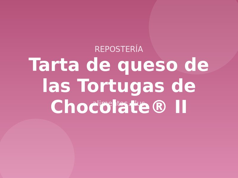 Tarta de queso de las Tortugas de Chocolate® (II)