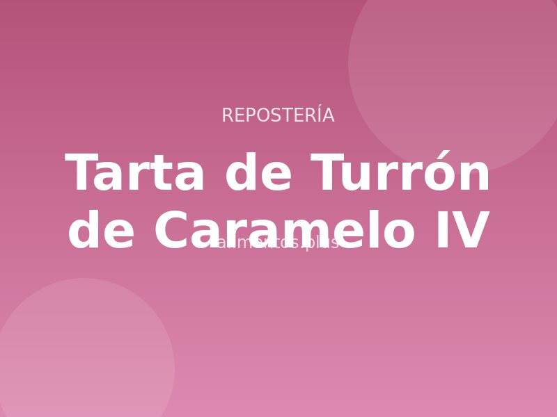 Tarta de Turrón de Caramelo (IV)