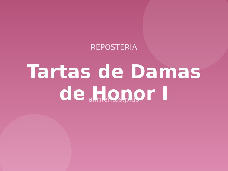 Tartas de Damas de Honor (I)