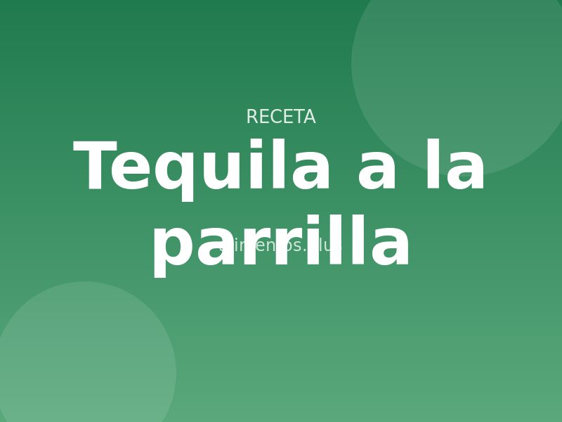 Tequila a la parrilla