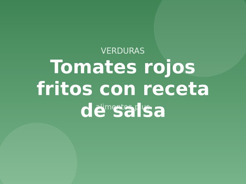 Tomates rojos fritos con receta de salsa